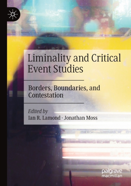 Liminality and Critical Event Studies : Borders, Boundaries, and Contestation, Paperback / softback Book