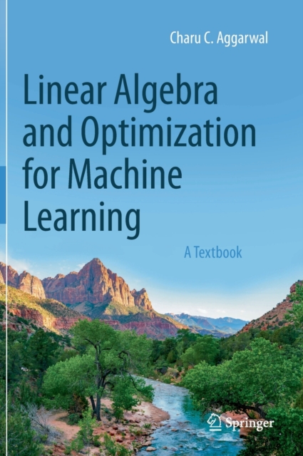 Linear Algebra and Optimization for Machine Learning : A Textbook, Hardback Book