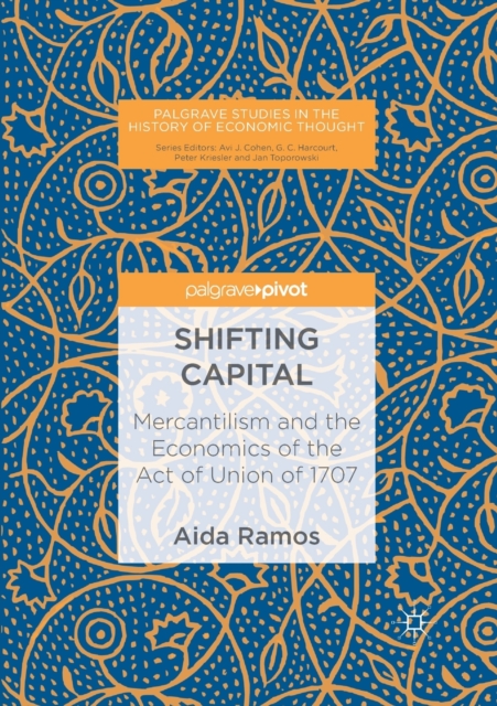 Shifting Capital : Mercantilism and the Economics of the Act of Union of 1707, Paperback / softback Book