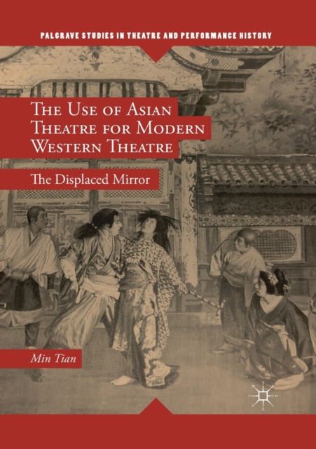 The Use of Asian Theatre for Modern Western Theatre : The Displaced Mirror, Paperback / softback Book