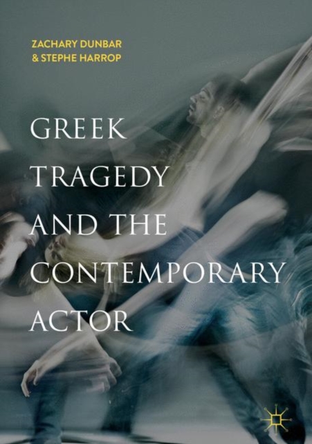 Greek Tragedy and the Contemporary Actor, Paperback / softback Book
