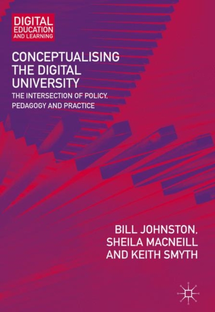 Conceptualising the Digital University : The Intersection of Policy, Pedagogy and Practice, Paperback / softback Book