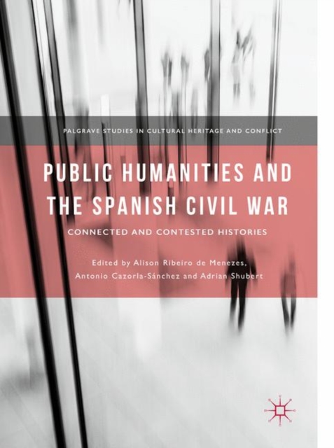 Public Humanities and the Spanish Civil War : Connected and Contested Histories, Paperback / softback Book