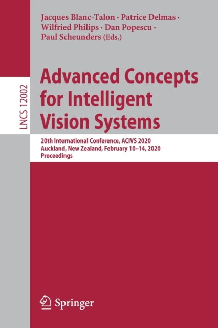 Advanced Concepts for Intelligent Vision Systems : 20th International Conference, ACIVS 2020, Auckland, New Zealand, February 10–14, 2020, Proceedings, Paperback / softback Book