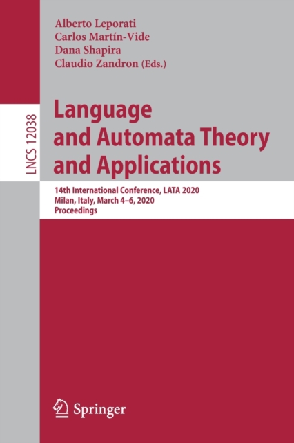 Language and Automata Theory and Applications : 14th International Conference, LATA 2020, Milan, Italy, March 4–6, 2020, Proceedings, Paperback / softback Book