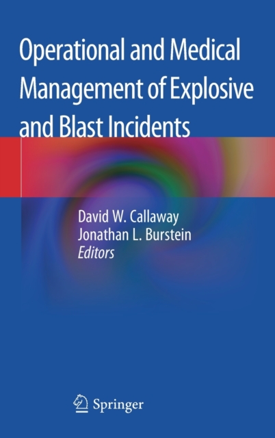 Operational and Medical Management of Explosive and Blast Incidents, Hardback Book