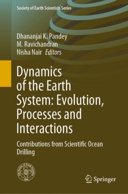 Dynamics of the Earth System: Evolution, Processes and Interactions : Contributions from Scientific Ocean Drilling, Hardback Book