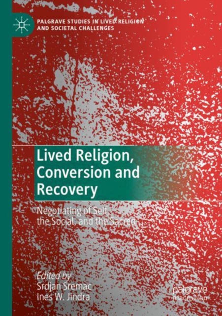 Lived Religion, Conversion and Recovery : Negotiating of Self, the Social, and the Sacred, Paperback / softback Book