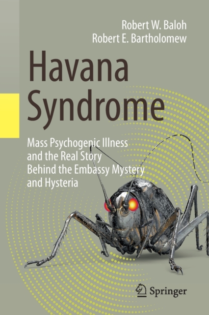 Havana Syndrome : Mass Psychogenic Illness and the Real Story Behind the Embassy Mystery and Hysteria, Paperback / softback Book