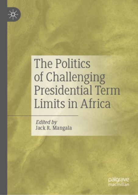 The Politics of Challenging Presidential Term Limits in Africa, Hardback Book