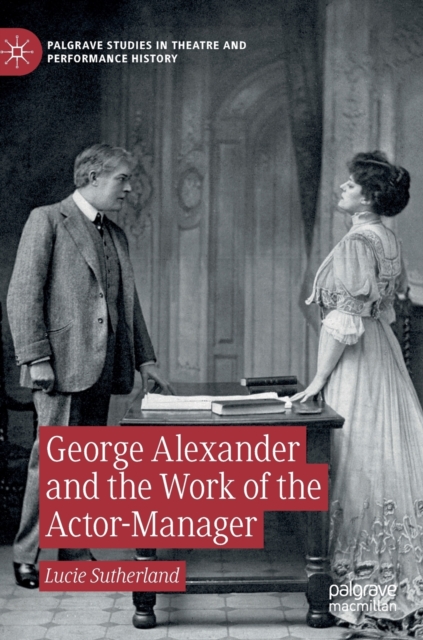 George Alexander and the Work of the Actor-Manager, Hardback Book