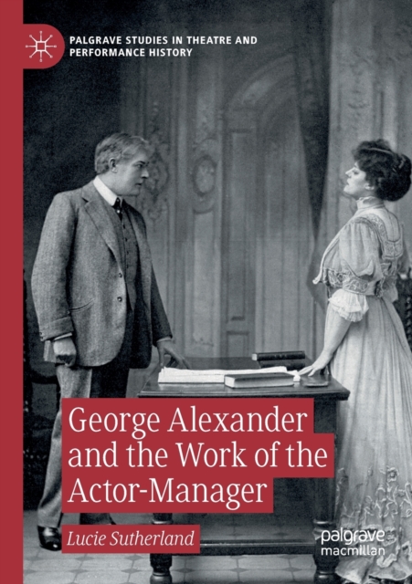 George Alexander and the Work of the Actor-Manager, Paperback / softback Book