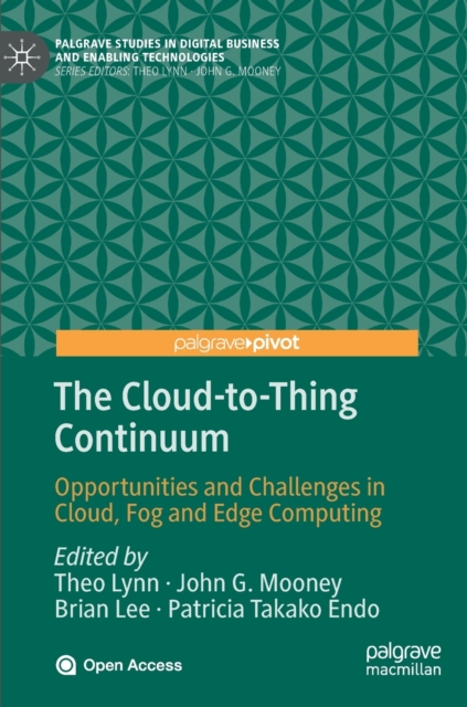 The Cloud-to-Thing Continuum : Opportunities and Challenges in Cloud, Fog and Edge Computing, Hardback Book
