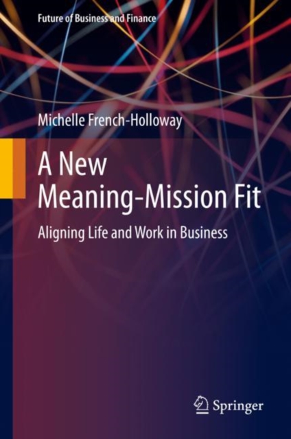 A New Meaning-Mission Fit : Aligning Life and Work in Business, Hardback Book