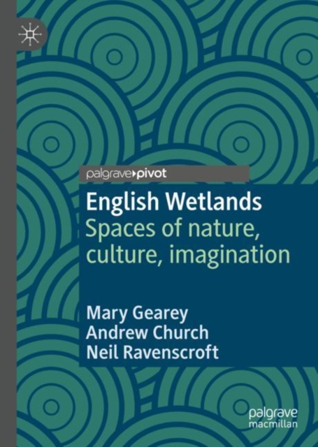 English Wetlands : Spaces of nature, culture, imagination, Hardback Book