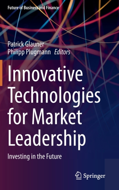 Innovative Technologies for Market Leadership : Investing in the Future, Hardback Book