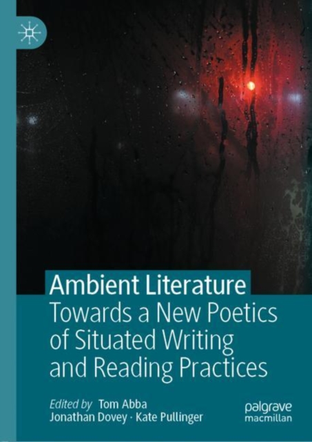 Ambient Literature : Towards a New Poetics of Situated Writing and Reading Practices, Hardback Book
