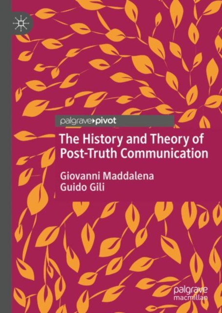 The History and Theory of Post-Truth Communication, Hardback Book
