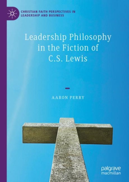Leadership Philosophy in the Fiction of C.S. Lewis, Hardback Book