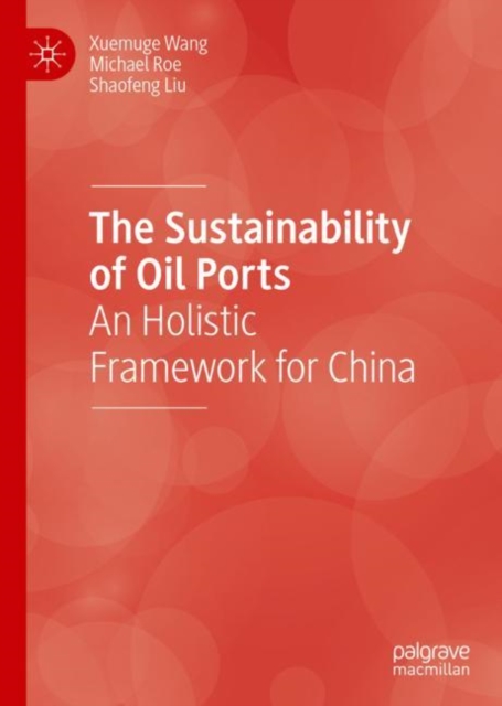 The Sustainability of Oil Ports : An Holistic Framework for China, PDF eBook