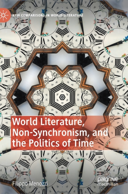 World Literature, Non-Synchronism, and the Politics of Time, Hardback Book