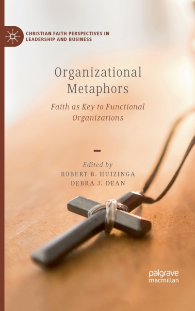 Organizational Metaphors : Faith as Key to Functional Organizations, Hardback Book