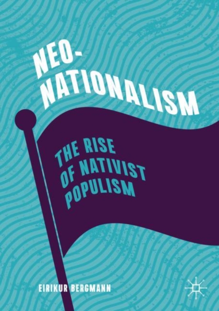 Neo-Nationalism : The Rise of Nativist Populism, Paperback / softback Book