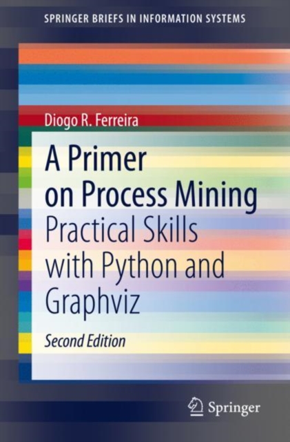A Primer on Process Mining : Practical Skills with Python and Graphviz, PDF eBook