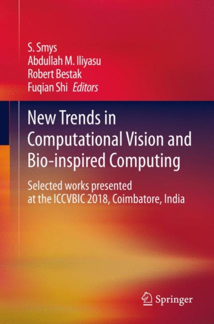 New Trends in Computational Vision and Bio-inspired Computing : Selected works presented at the ICCVBIC 2018, Coimbatore, India, Paperback / softback Book