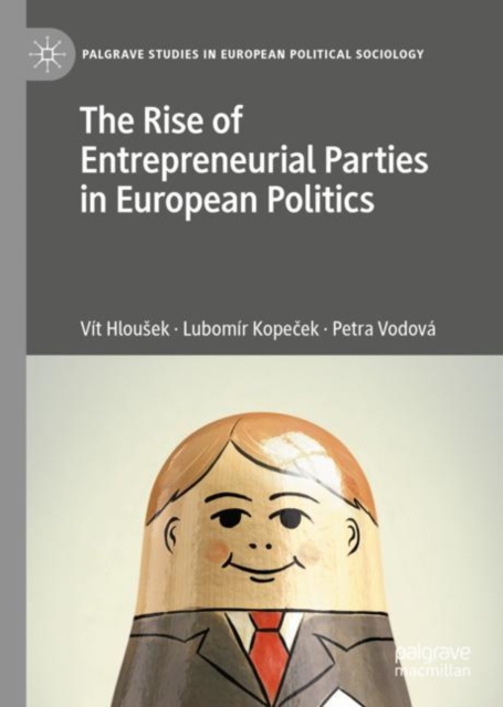 The Rise of Entrepreneurial Parties in European Politics, Hardback Book