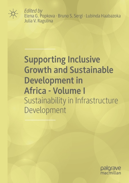 Supporting Inclusive Growth and Sustainable Development in Africa - Volume I : Sustainability in Infrastructure Development, Paperback / softback Book