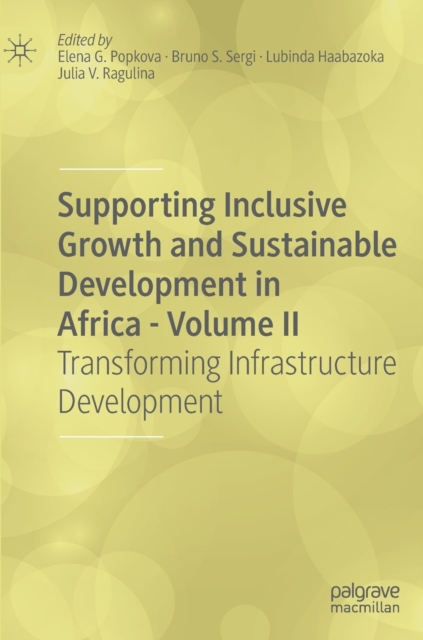 Supporting Inclusive Growth and Sustainable Development in Africa - Volume II : Transforming Infrastructure Development, Hardback Book