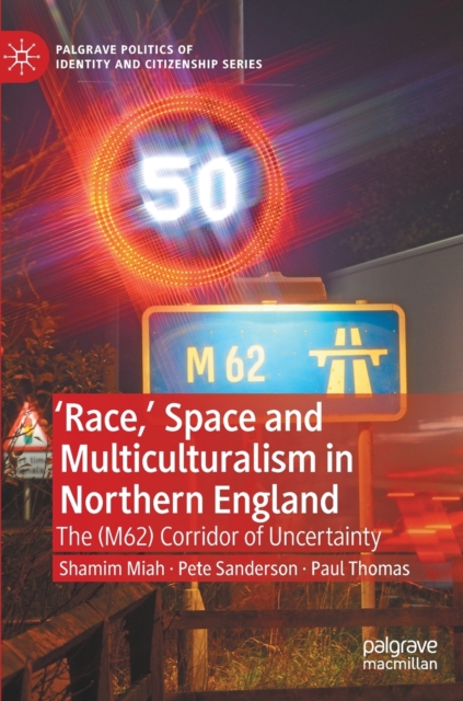 'Race,’ Space and Multiculturalism in Northern England : The (M62) Corridor of Uncertainty, Hardback Book