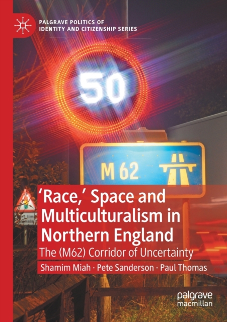 'Race,’ Space and Multiculturalism in Northern England : The (M62) Corridor of Uncertainty, Paperback / softback Book