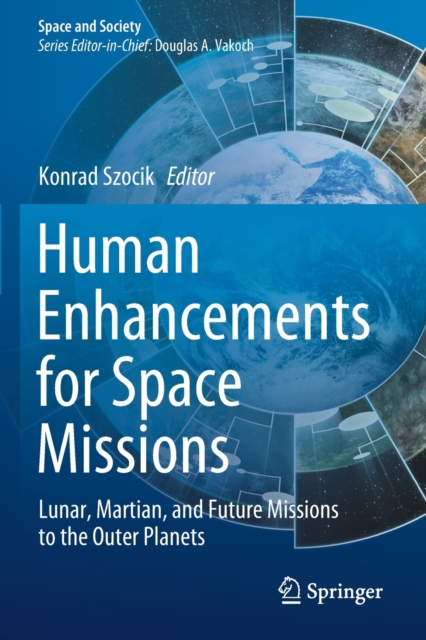 Human Enhancements for Space Missions : Lunar, Martian, and Future Missions to the Outer Planets, Paperback / softback Book