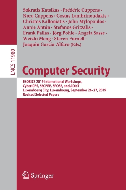 Computer Security : ESORICS 2019 International Workshops, CyberICPS, SECPRE, SPOSE, and ADIoT, Luxembourg City, Luxembourg, September 26–27, 2019 Revised Selected Papers, Paperback / softback Book
