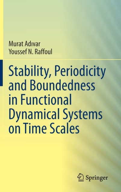 Stability, Periodicity and Boundedness in Functional Dynamical Systems on Time Scales, Hardback Book