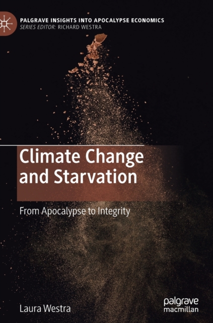 Climate Change and Starvation : From Apocalypse to Integrity, Hardback Book