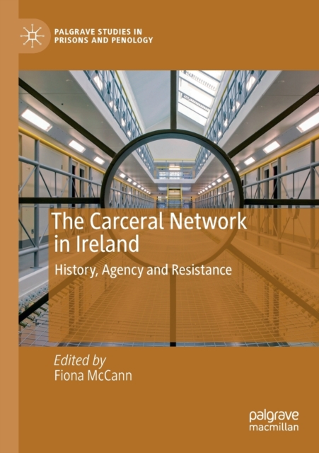 The Carceral Network in Ireland : History, Agency and Resistance, Paperback / softback Book