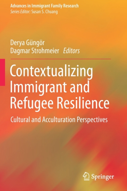 Contextualizing Immigrant and Refugee Resilience : Cultural and Acculturation Perspectives, Paperback / softback Book