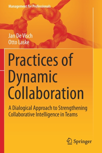 Practices of Dynamic Collaboration : A Dialogical Approach to Strengthening Collaborative Intelligence in Teams, Paperback / softback Book
