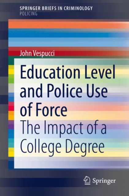 Education Level and Police Use of Force : The Impact of a College Degree, Paperback / softback Book