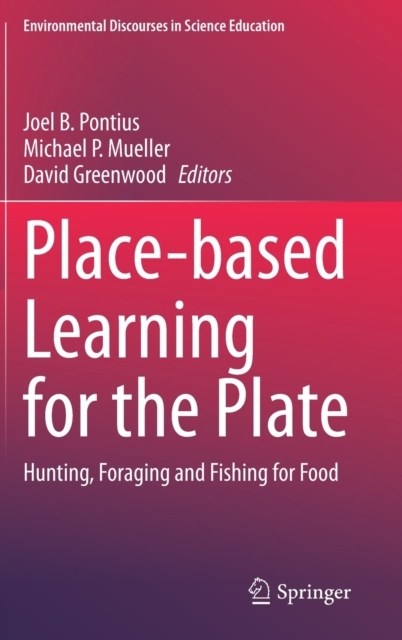 Place-based Learning for the Plate : Hunting, Foraging and Fishing for Food, Hardback Book