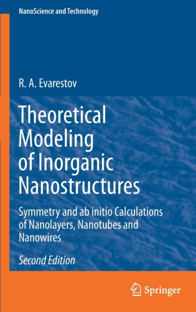 Theoretical Modeling of Inorganic Nanostructures : Symmetry and ab initio Calculations of Nanolayers, Nanotubes and Nanowires, Hardback Book