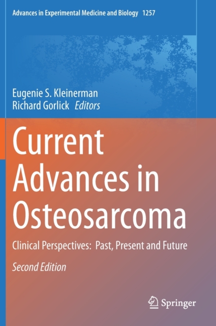 Current Advances in Osteosarcoma : Clinical Perspectives:  Past, Present and Future, Hardback Book