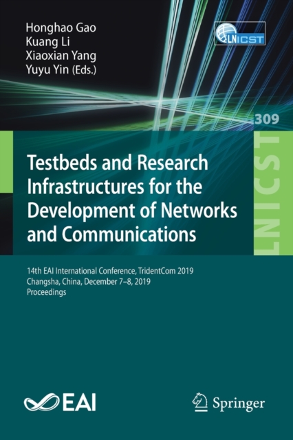 Testbeds and Research Infrastructures for the Development of Networks and Communications : 14th EAI International Conference, TridentCom 2019, Changsha, China, December 7-8, 2019, Proceedings, Paperback / softback Book