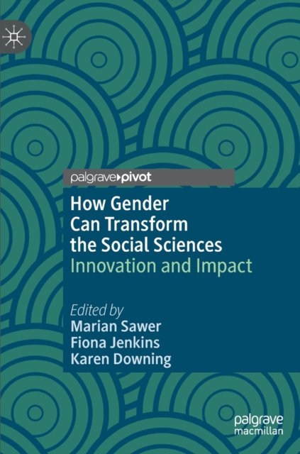 How Gender Can Transform the Social Sciences : Innovation and Impact, Hardback Book
