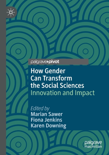 How Gender Can Transform the Social Sciences : Innovation and Impact, Paperback / softback Book