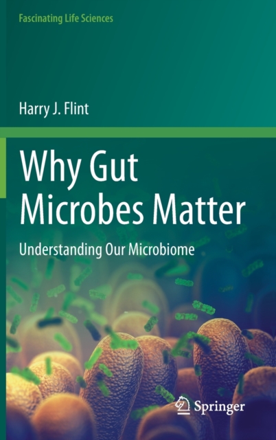 Why Gut Microbes Matter : Understanding Our Microbiome, Hardback Book