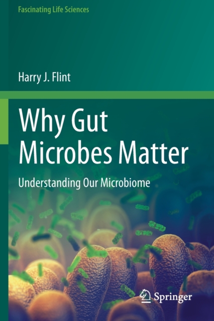 Why Gut Microbes Matter : Understanding Our Microbiome, Paperback / softback Book